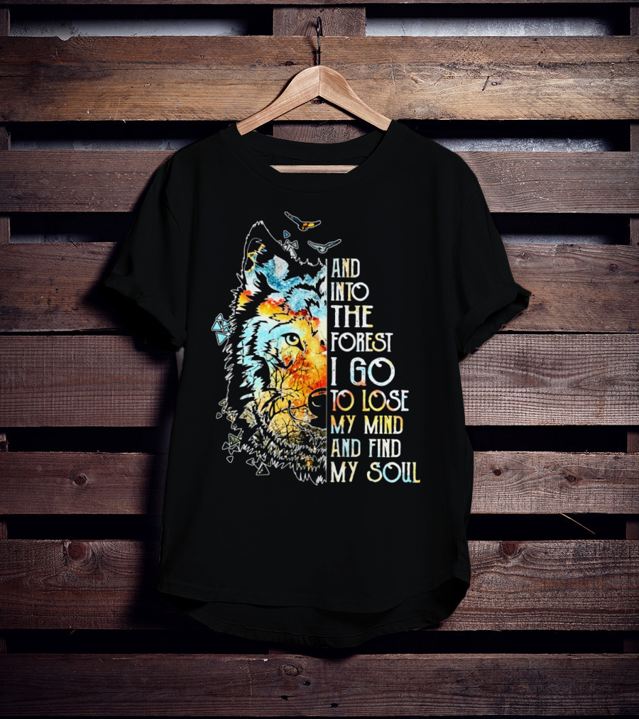 And Into The Forest I Go To Lose My Mind And Find My Soul Wolf T-Shirt