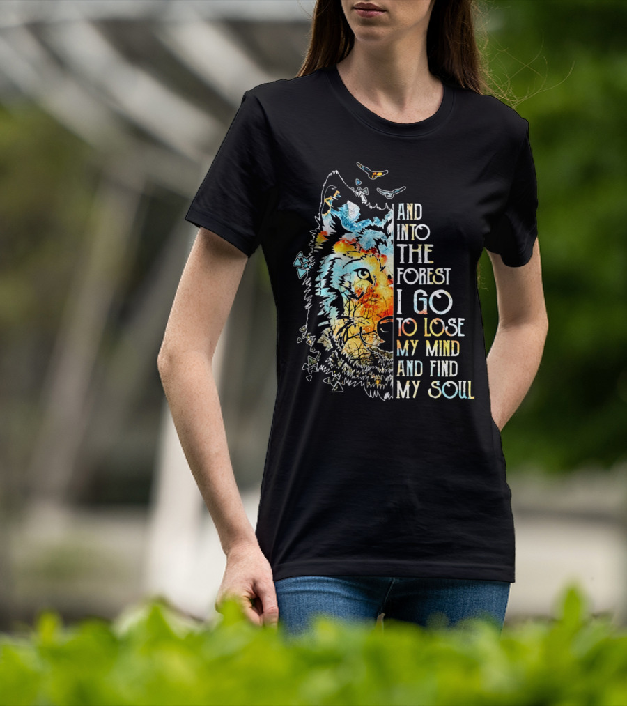 And Into The Forest I Go To Lose My Mind And Find My Soul Wolf T-Shirt
