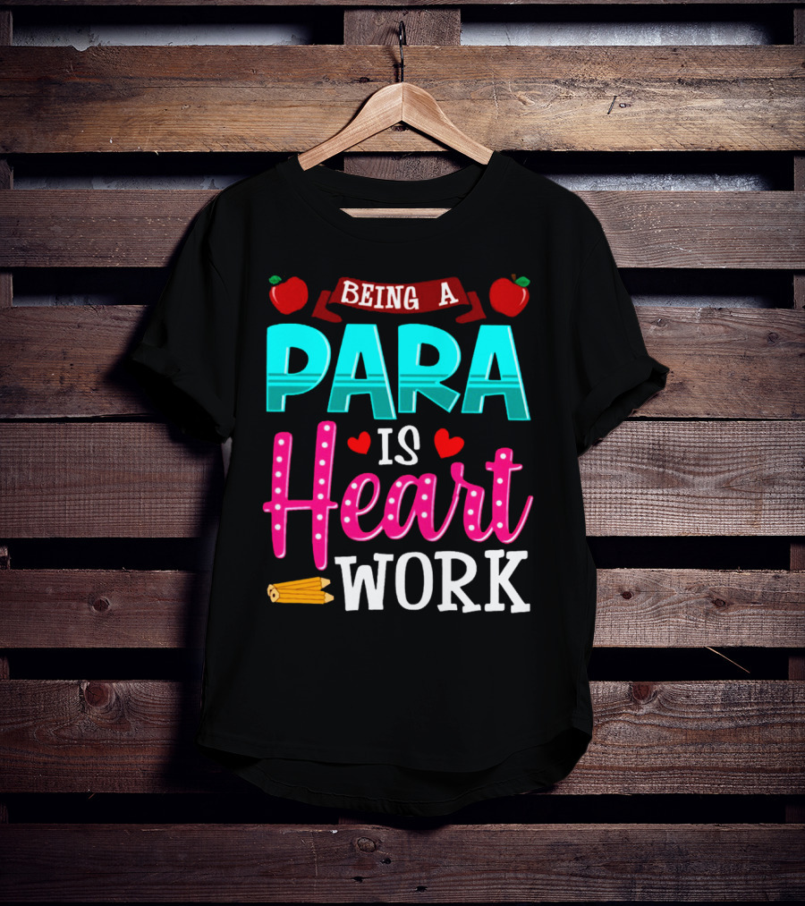 Being A Para Is Heart Work T-Shirt