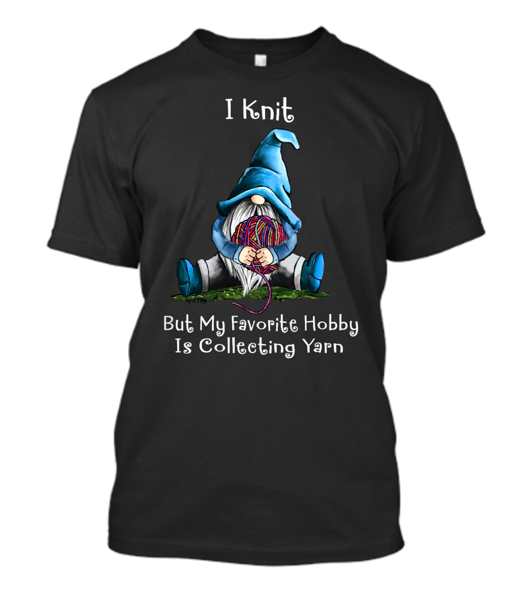 I Knit But My Favorite Hobby Is Collecting Yarn With A Cute Yarn-Holding Gnome T-Shirt