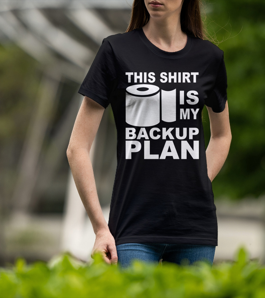 Toilet Paper Shortage Panic This Shirt Is My Backup Plan T-Shirt