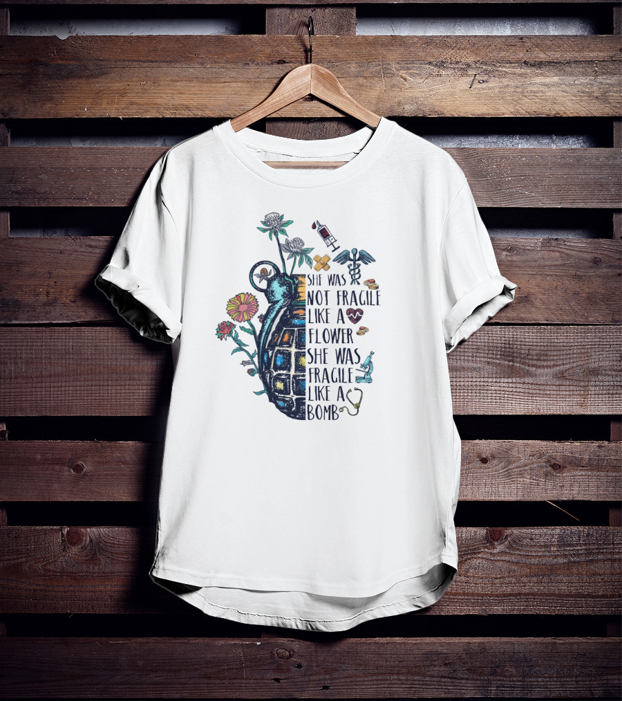 She Was Not Fragile Like A Flower She Was Fragile Like A Bomb Grenade And Medical Icons T-Shirt