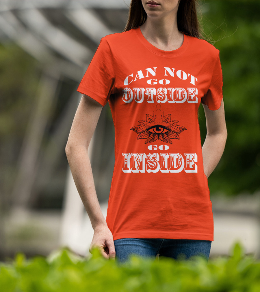 CAN NOT GO OUTSIDE GO INSIDE Eye And Meditating Figure T-Shirt
