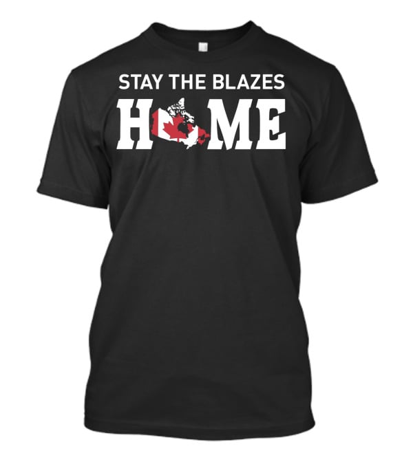 Stay The Blazes Home Canada Map With Red And White Flag T-Shirt