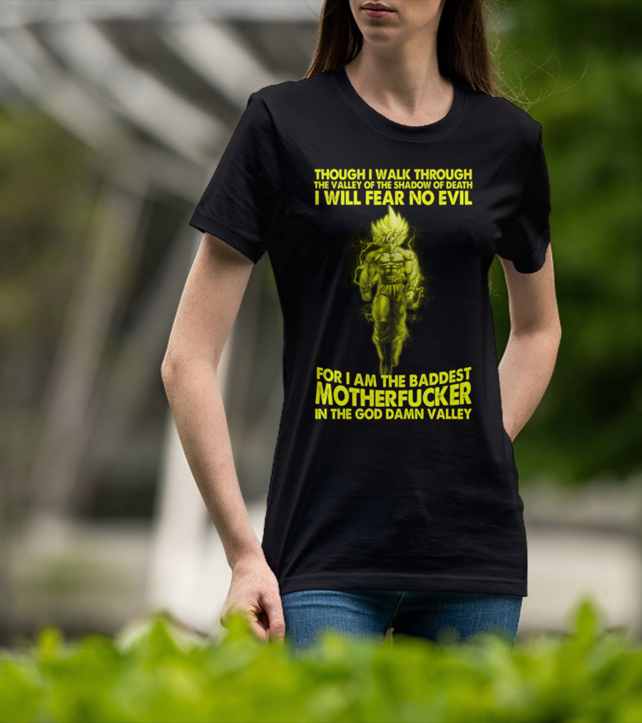 Dragonball Z Super Saiyan Goku Though I Walk Through The Valley I Will Fear No Evil Baddest Motherfucker In The God Damn Valley T-Shirt