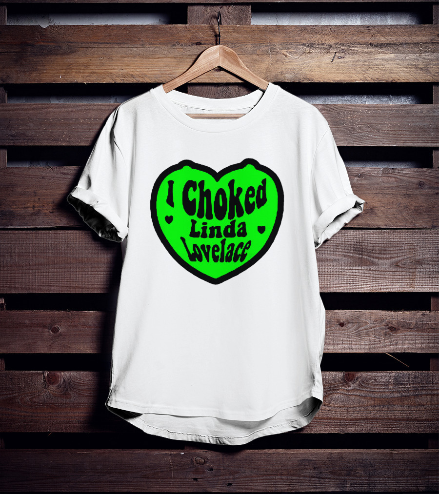I Choked Linda Lovelace Heart T-Shirt