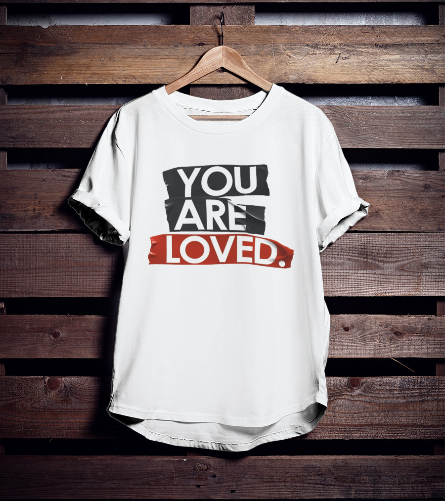 YOU ARE LOVED T-Shirt