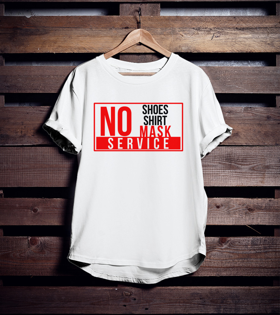NO Shoes Shirt Mask NO Service T-Shirt