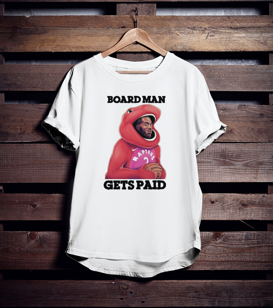 Board Man Gets Paid Raptors Basketball T-Shirt