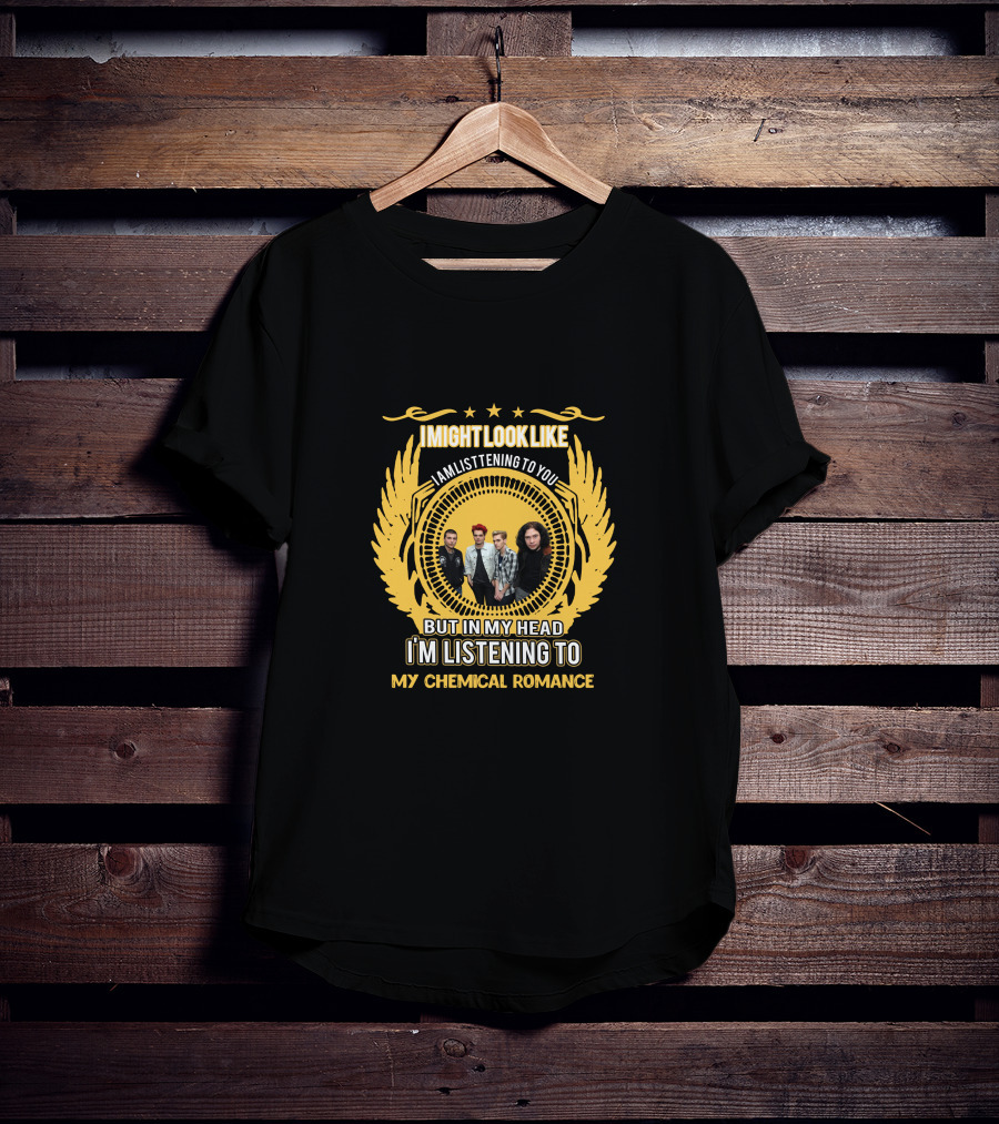 I Might Look Like I Am Listening To You But In My Head I'm Listening To My Chemical Romance T-Shirt