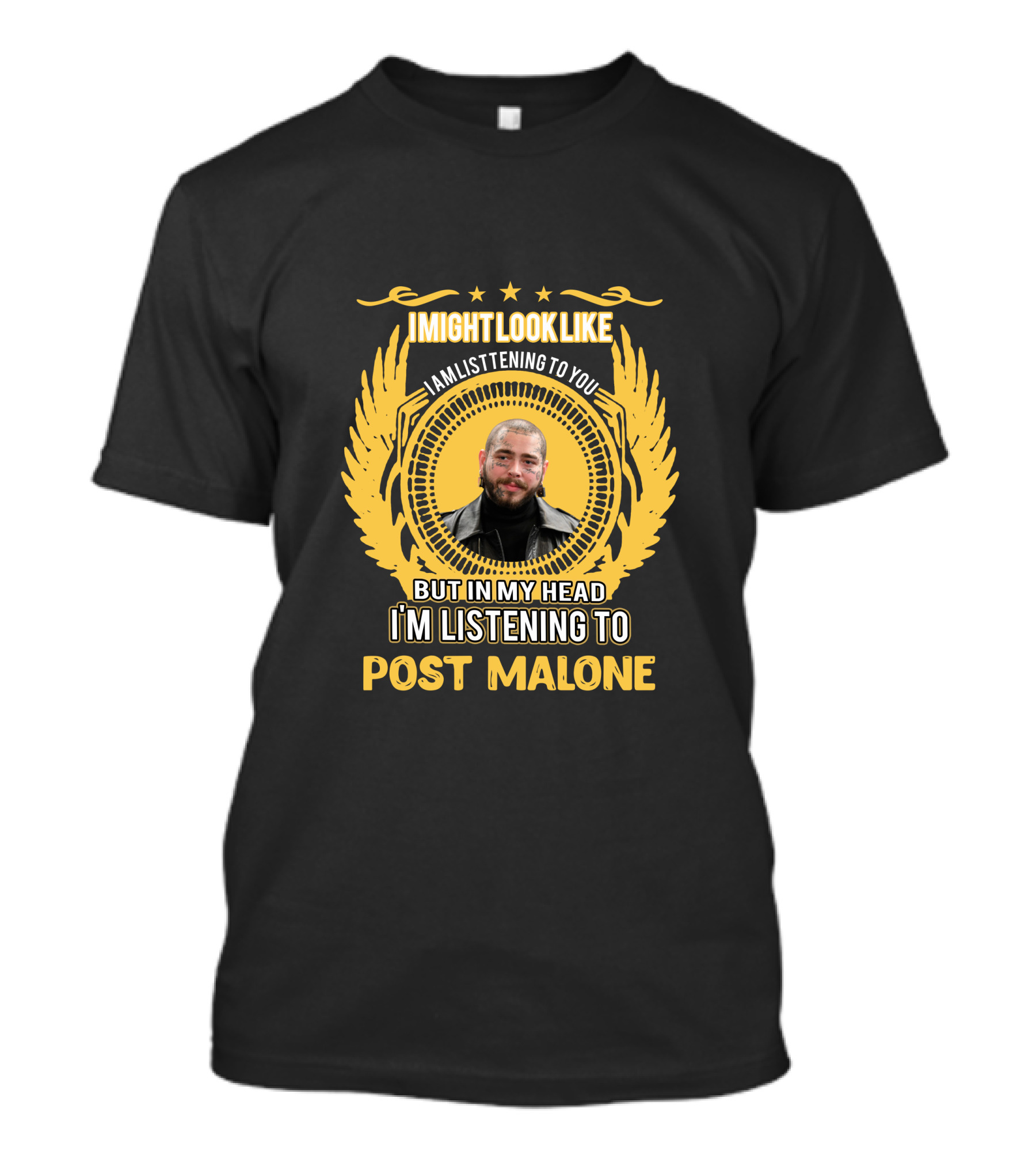 I Might Look Like I Am Listening To You But In My Head I'm Listening To Post Malone T-Shirt