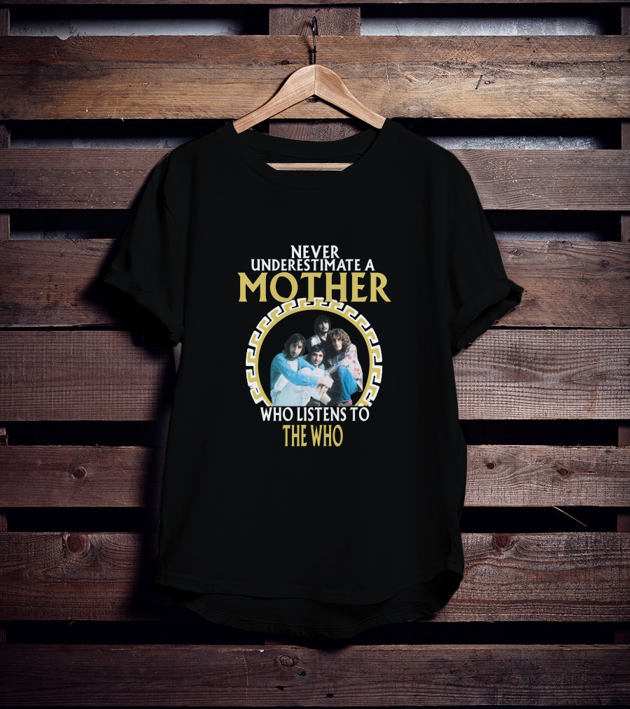 Never Underestimate A Mother Who Listens To The Who T-Shirt