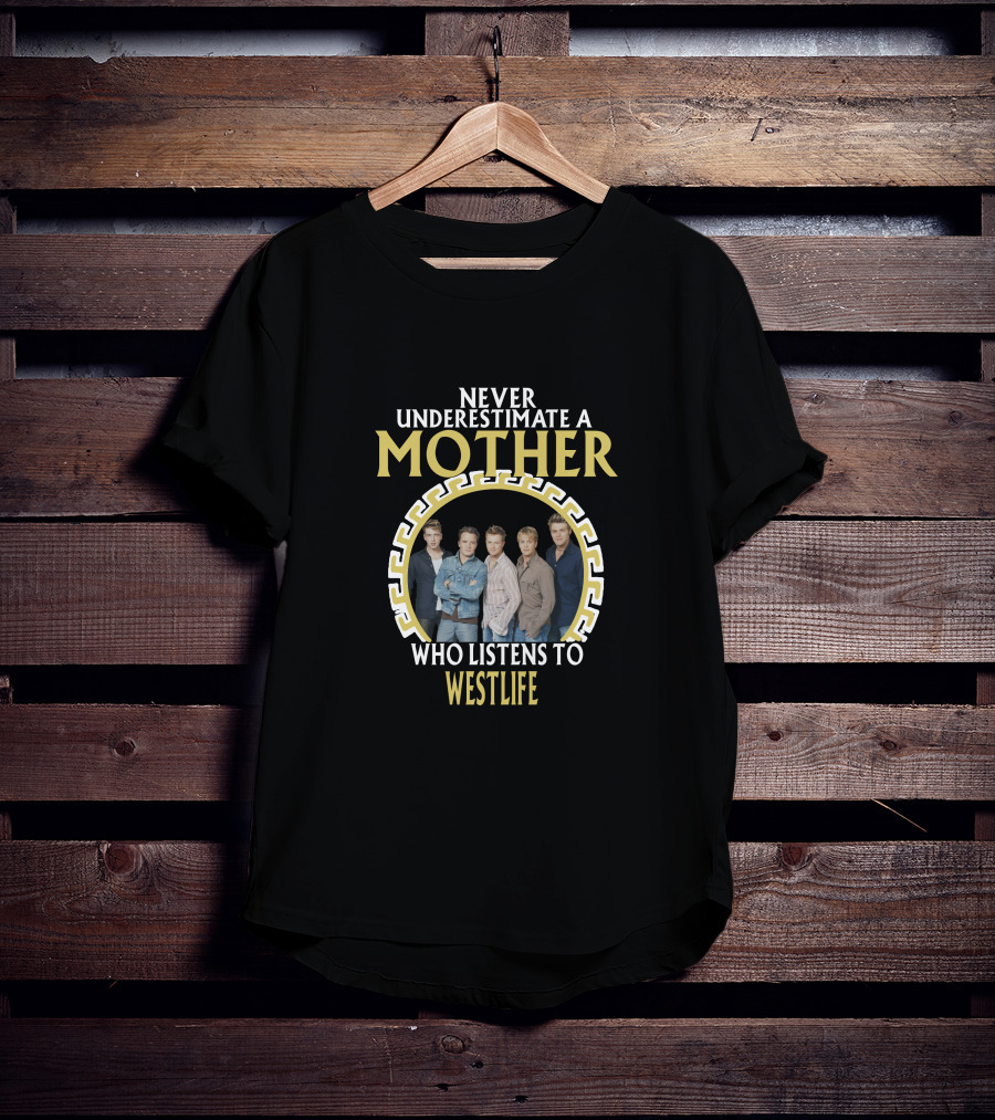 Never Underestimate A Mother Who Listens To Westlife T-Shirt