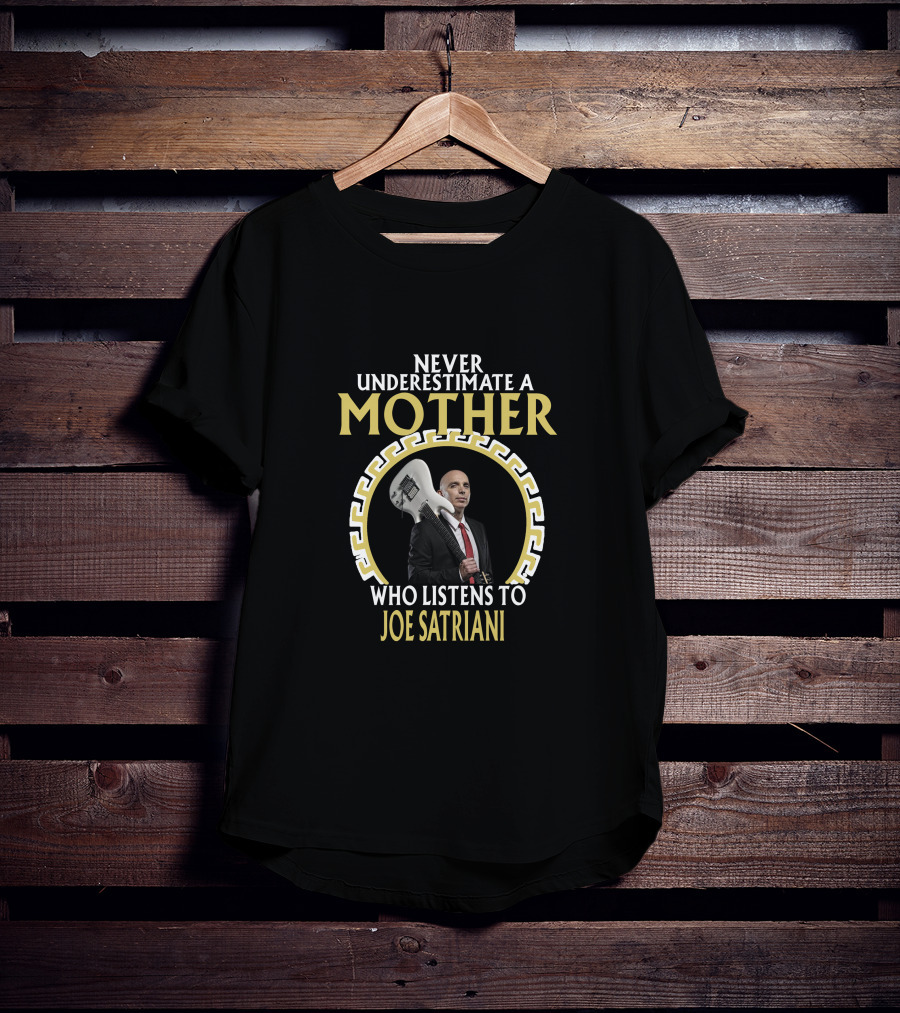 Never Underestimate A Mother Who Listens To Joe Satriani T-Shirt