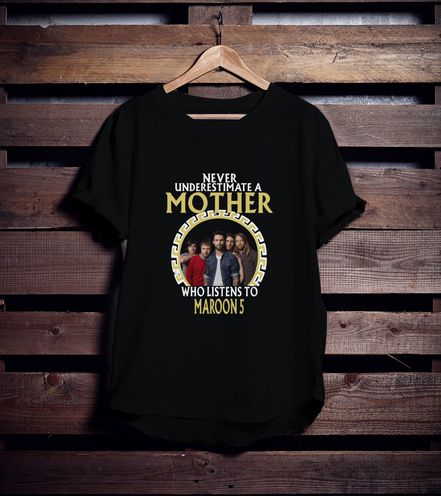 Never Underestimate A Mother Who Listens To Maroon 5 T-Shirt