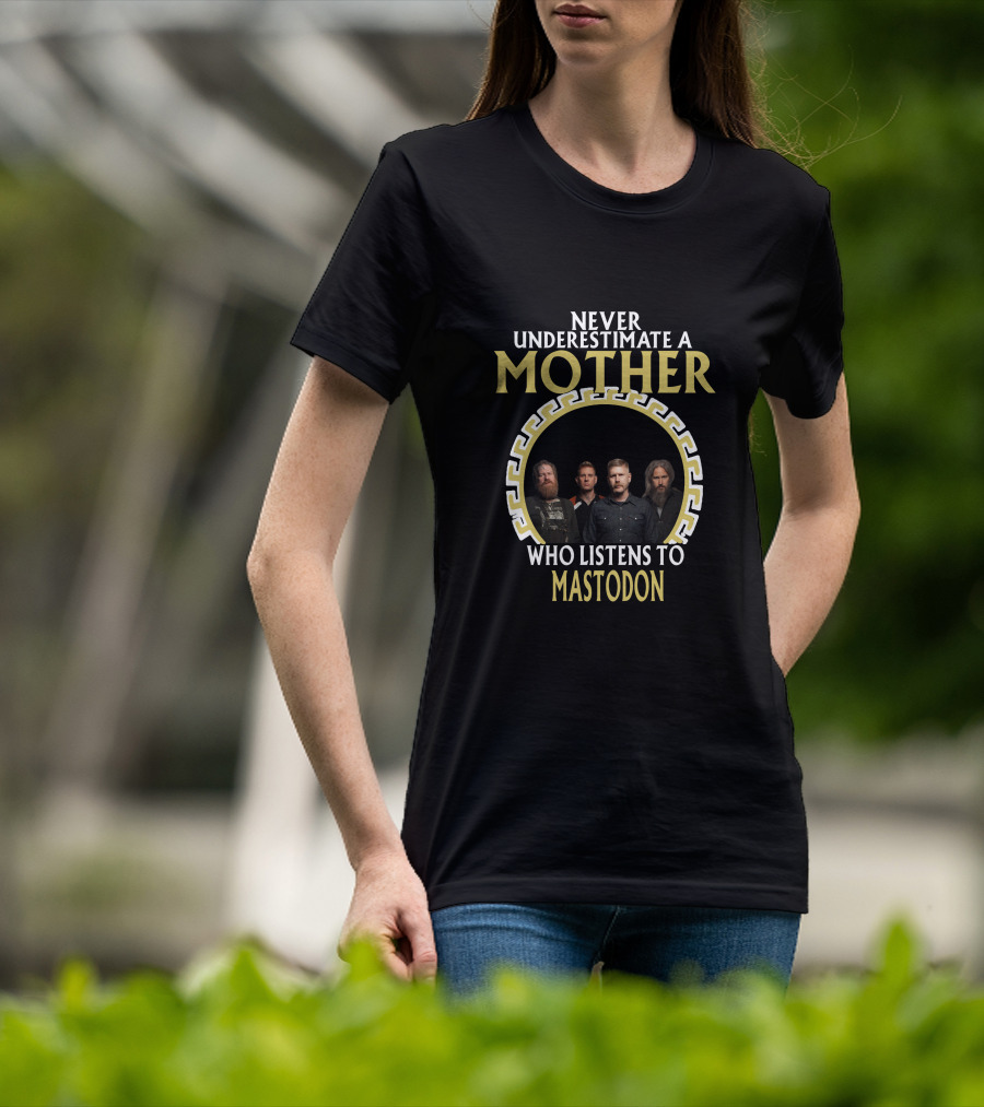 Never Underestimate A Mother Who Listens To Mastodon T-Shirt