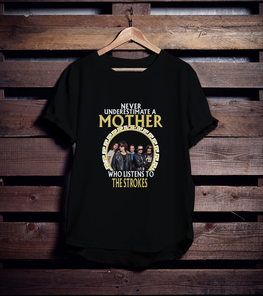 Never Underestimate A Mother Who Listens To The Strokes T-Shirt