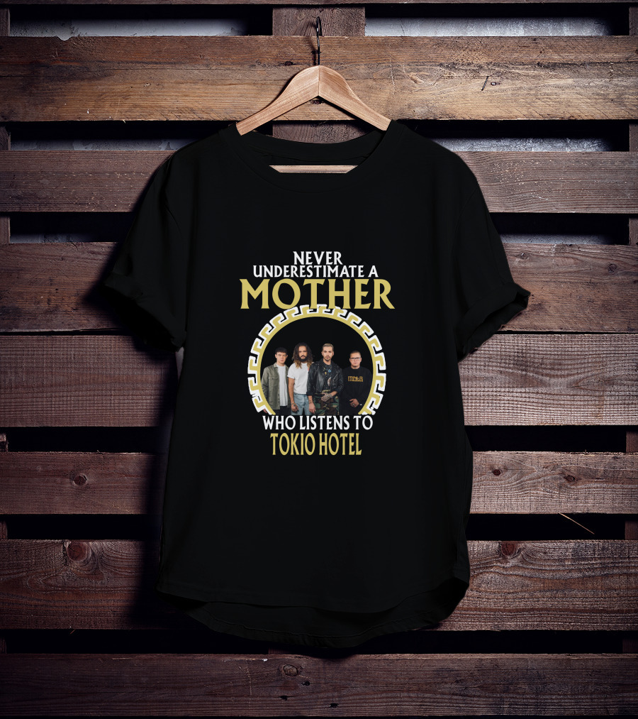 Never Underestimate A Mother Who Listens To Tokio Hotel T-Shirt