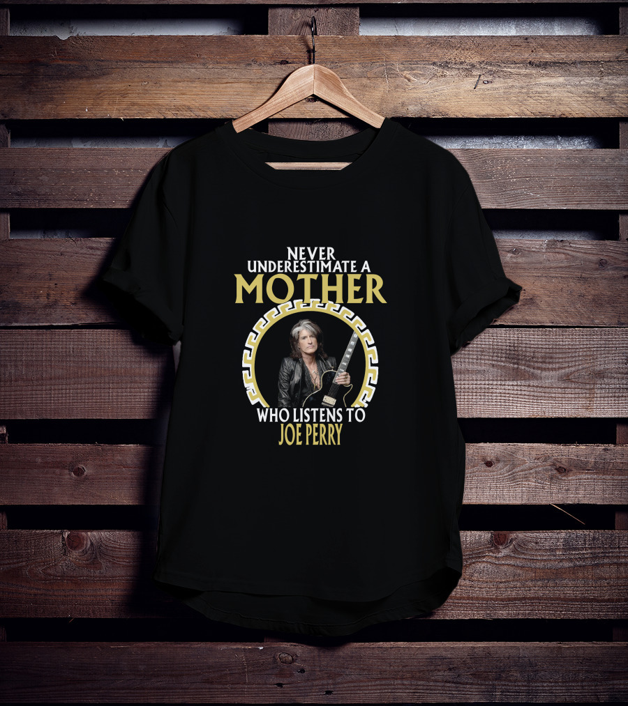 Never Underestimate A Mother Who Listens To Joe Perry T-Shirt