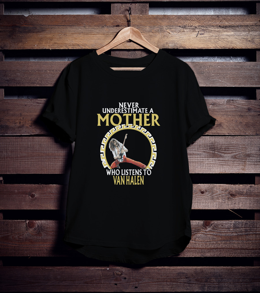 Never Underestimate A Mother Who Listens To Van Halen T-Shirt