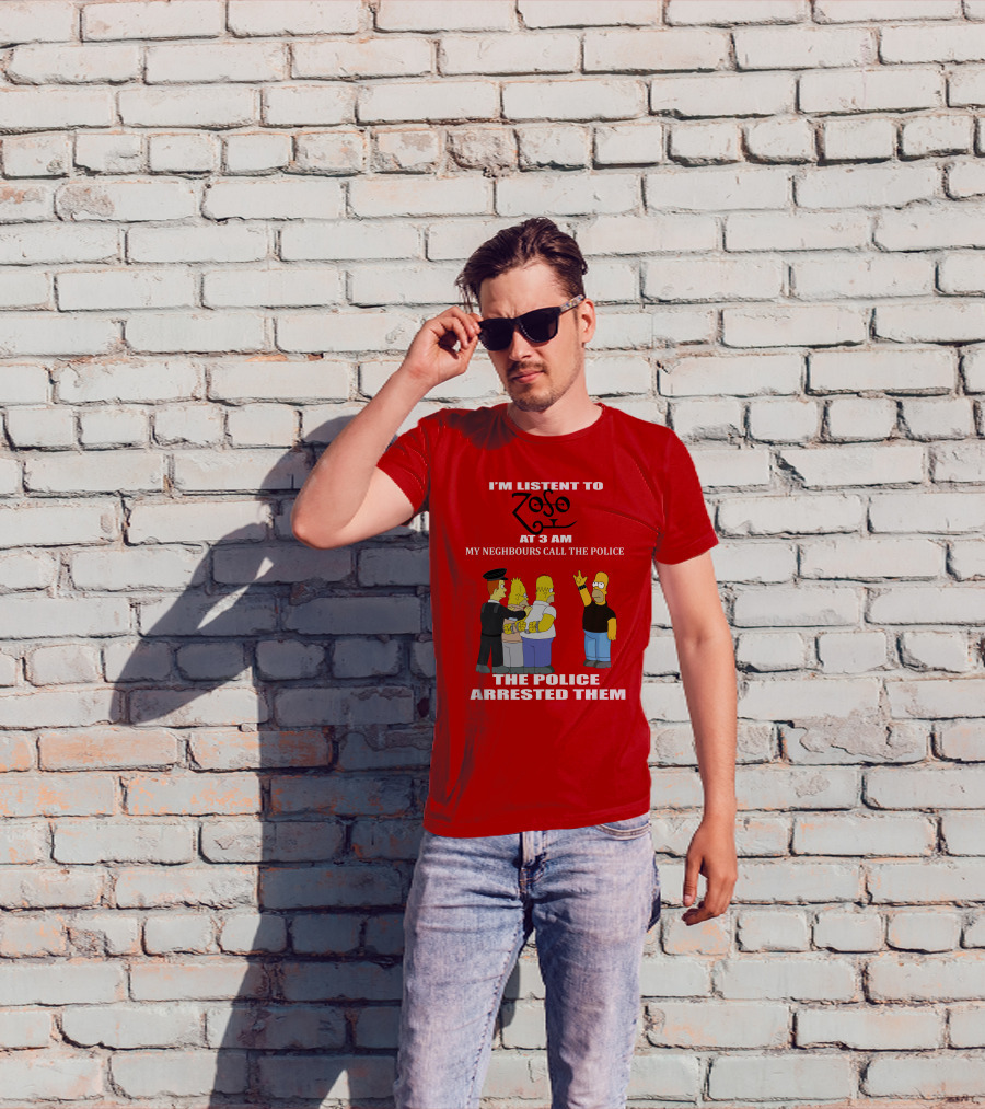 I'm Listent To Zoso At 3 AM My Neighbours Call The Police Arrested Them T-Shirt