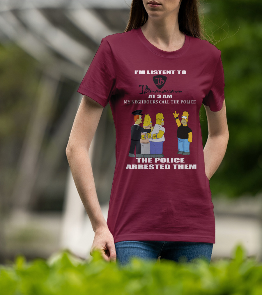 I'm Listent To Jbonamassa.com At 3 Am My Neighbours Call The Police The Police Arrested Them T-Shirt