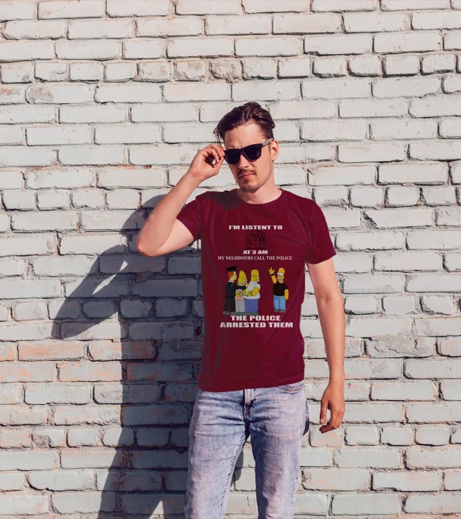I'm Listen To John Lennon At 3 AM My Neighbours Call The Police The Police Arrested Them Simpsons T-Shirt