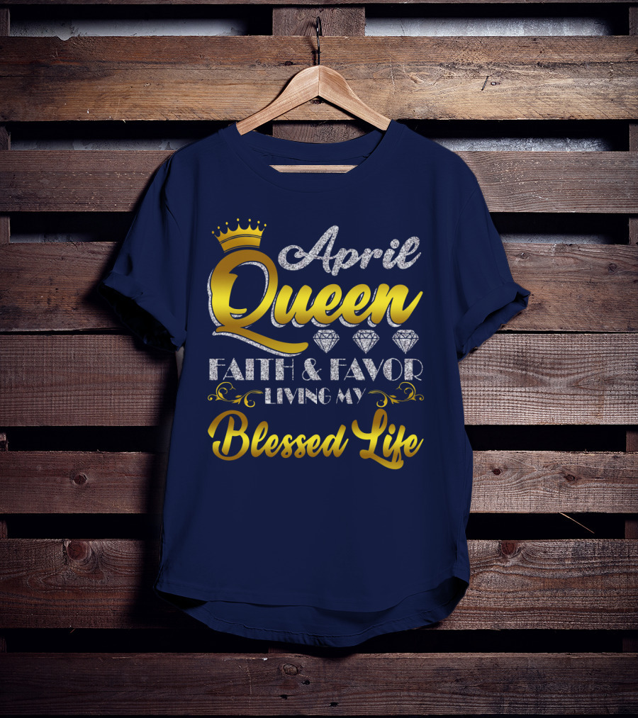 April Queen Blessed Life Faith And Favor With Crown And Diamonds T-Shirt