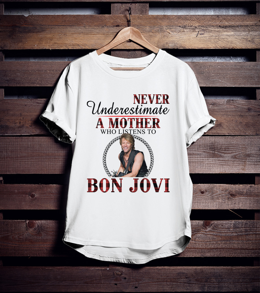 Never Underestimate A Mother Who Listens To Bon Jovi T-Shirt