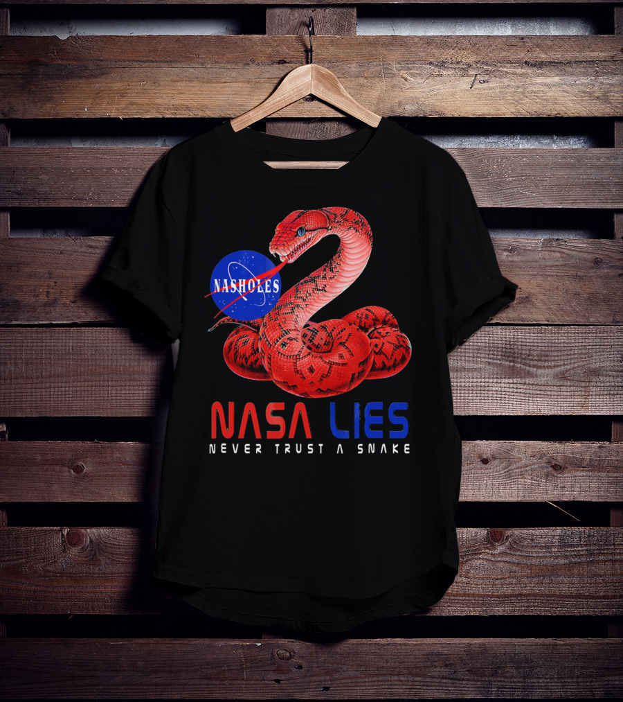 NASA Lies Never Trust A Snake Nasholes T-Shirt