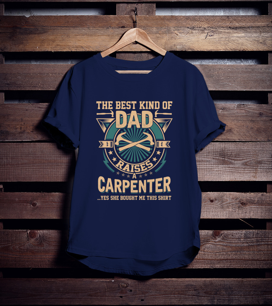 The Best Kind Of Dad Raises A Carpenter T-Shirt