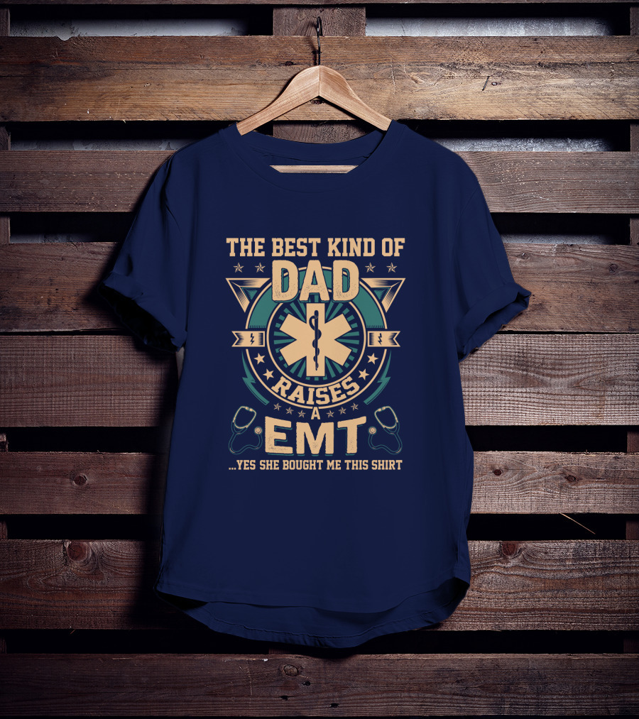 The Best Kind Of Dad Raises An EMT T-Shirt