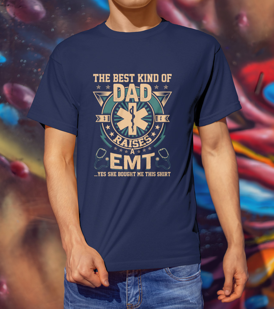 The Best Kind Of Dad Raises An EMT T-Shirt