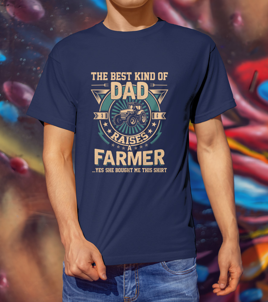 The Best Kind Of Dad Raises A Farmer T-Shirt