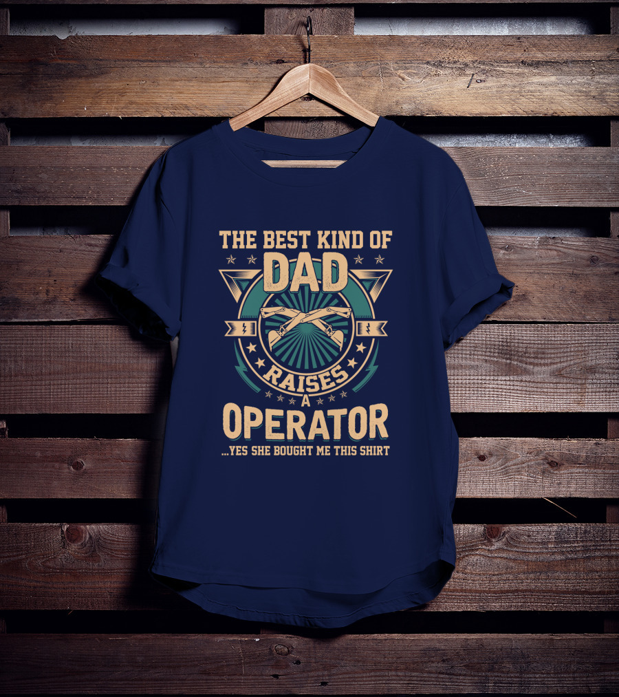 The Best Kind Of Dad Raises An Operator T-Shirt