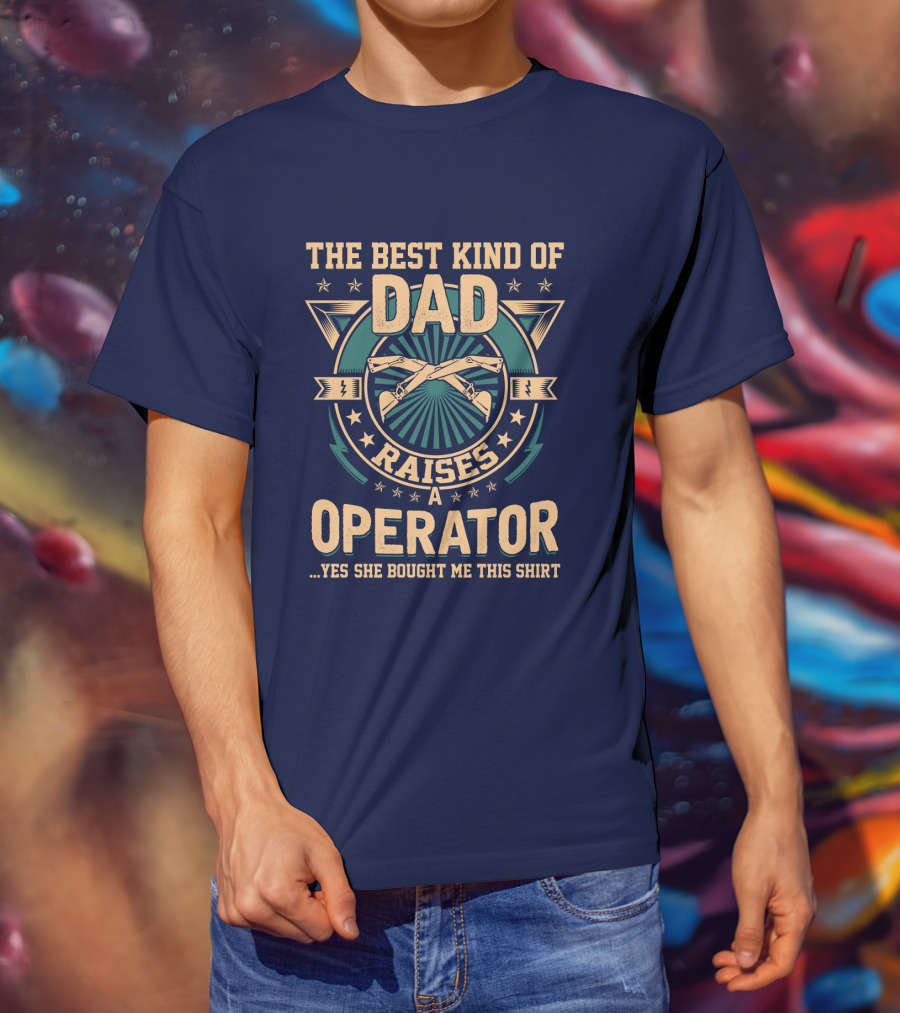 The Best Kind Of Dad Raises An Operator T-Shirt