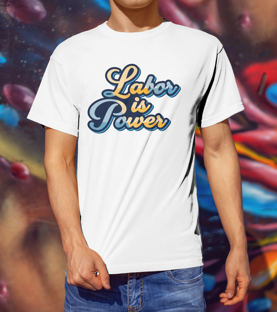 Labor Is Power Labor Day T-Shirt