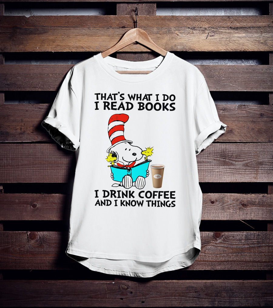 That's What I Do I Read Books I Drink Coffee And I Know Things Snoopy T-Shirt