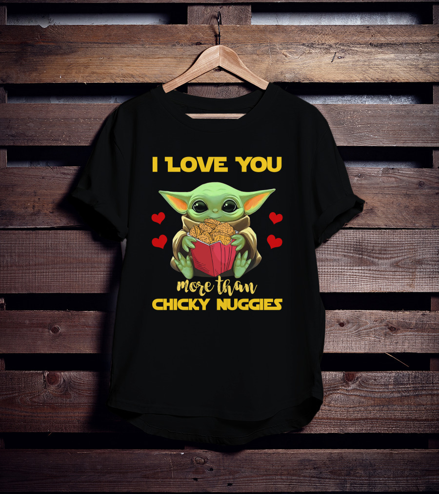 I Love You More Than Chicky Nuggies Baby Yoda T-Shirt