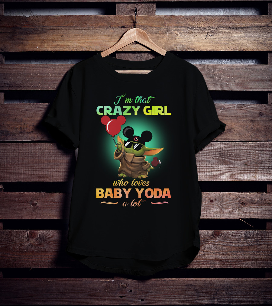 I'm That Crazy Girl Who Loves Baby Yoda A Lot T-Shirt
