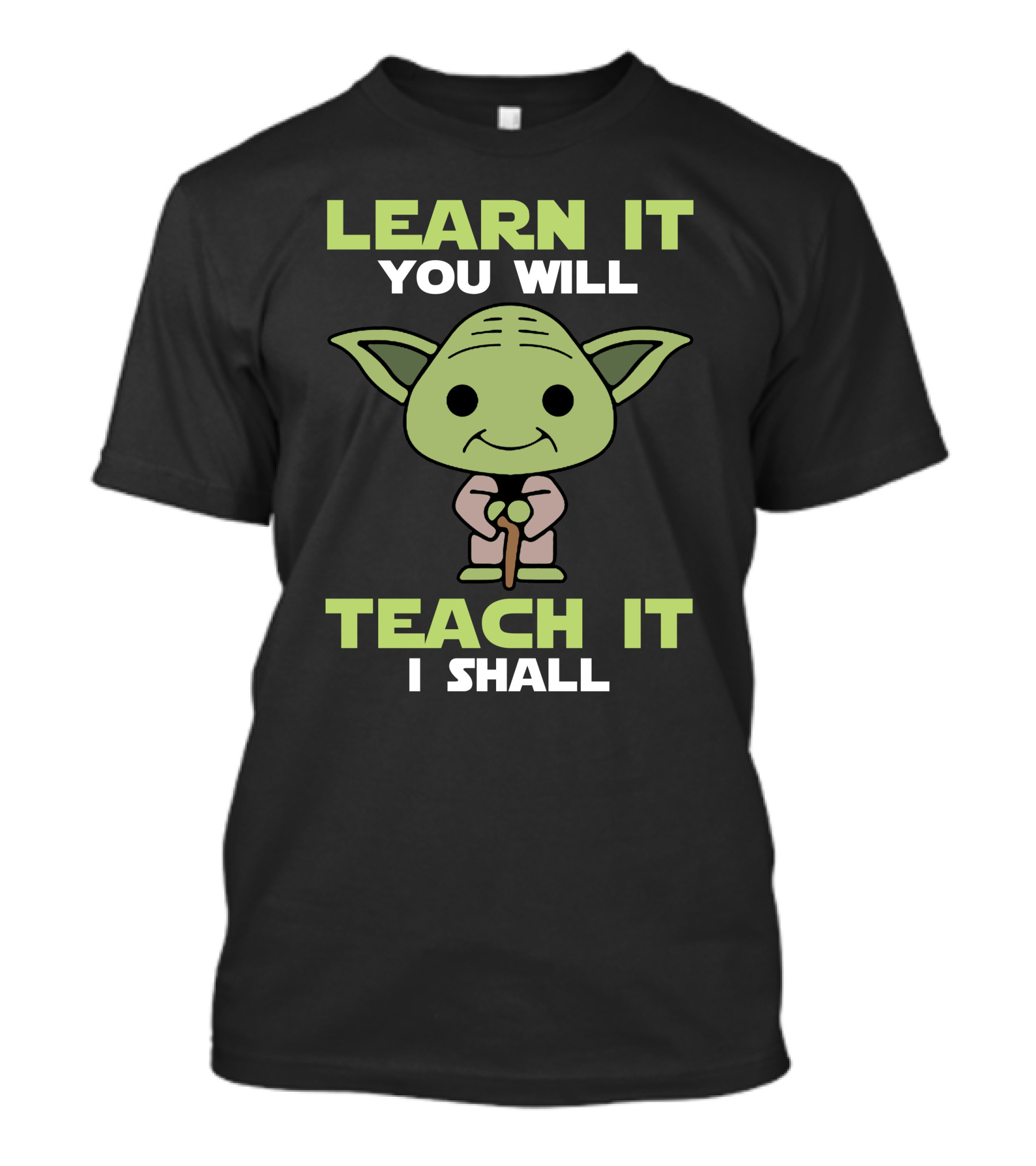 Learn It You Will Teach It I Shall Yoda Pop Culture T-Shirt