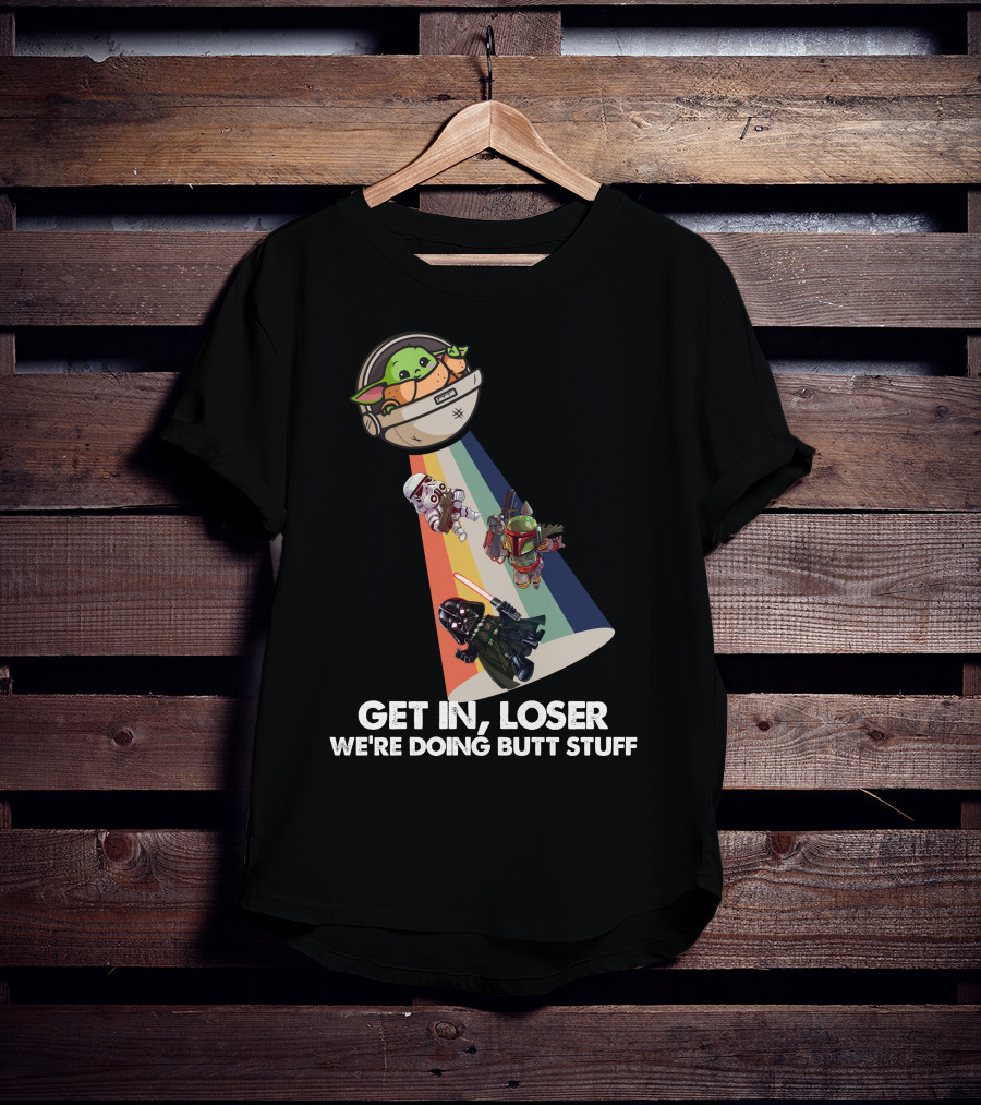 Get In Loser Baby Yoda UFO Star War Darth Vader Stormtrooper Boba Fett T-Shirt