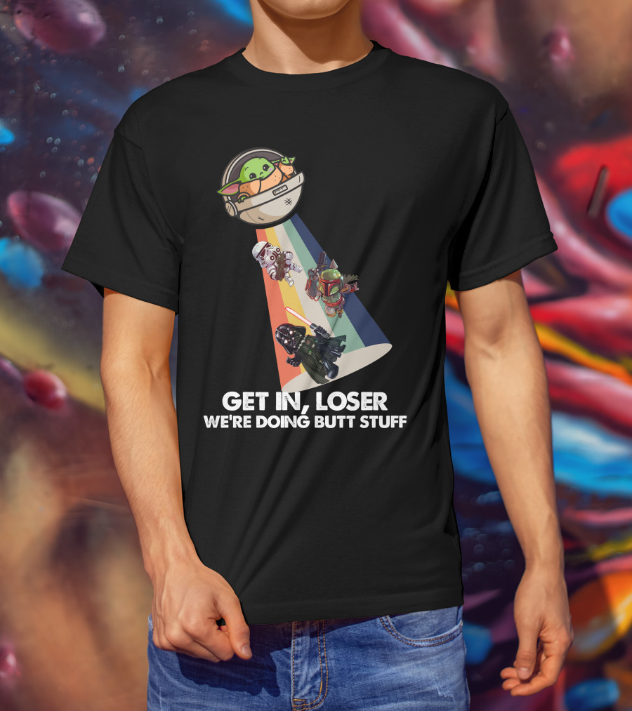 Get In Loser Baby Yoda UFO Star War Darth Vader Stormtrooper Boba Fett T-Shirt