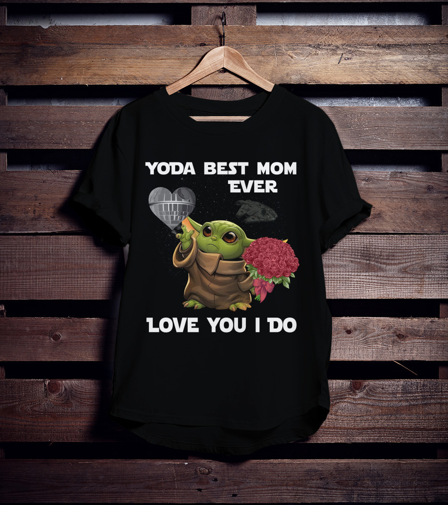 Yoda Best Mom Ever Love You I Do T-Shirt