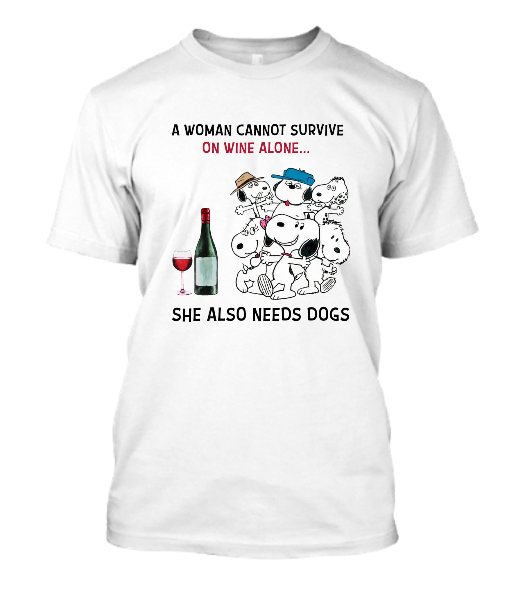 A Woman Cannot Survive On Wine Alone She Also Needs Dogs T-Shirt