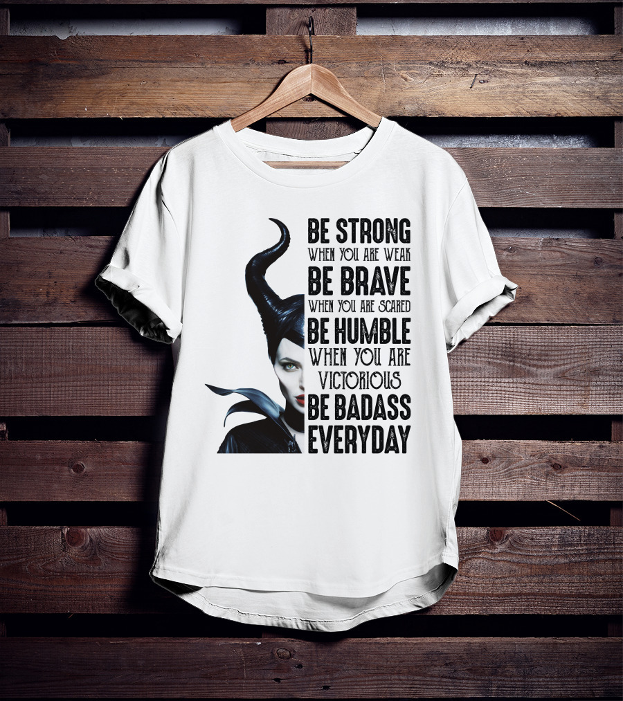 Be Strong Be Brave Be Humble Be Badass Everyday T-Shirt