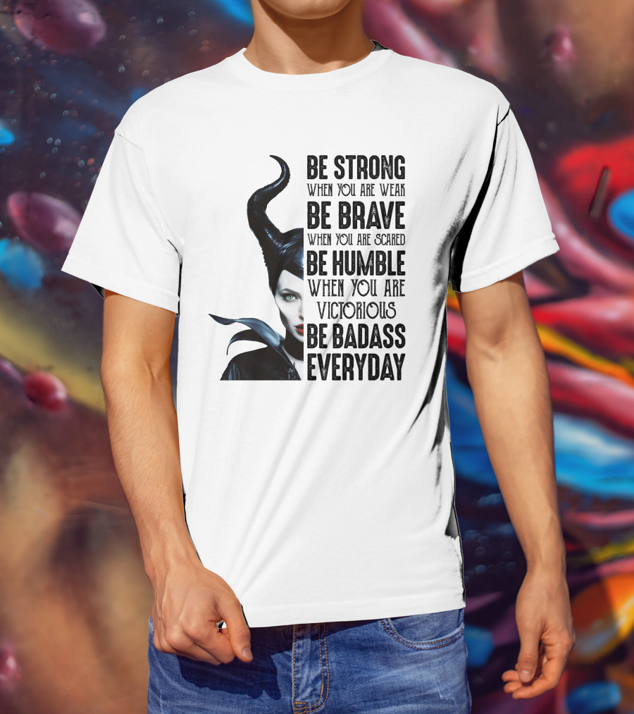 Be Strong Be Brave Be Humble Be Badass Everyday T-Shirt
