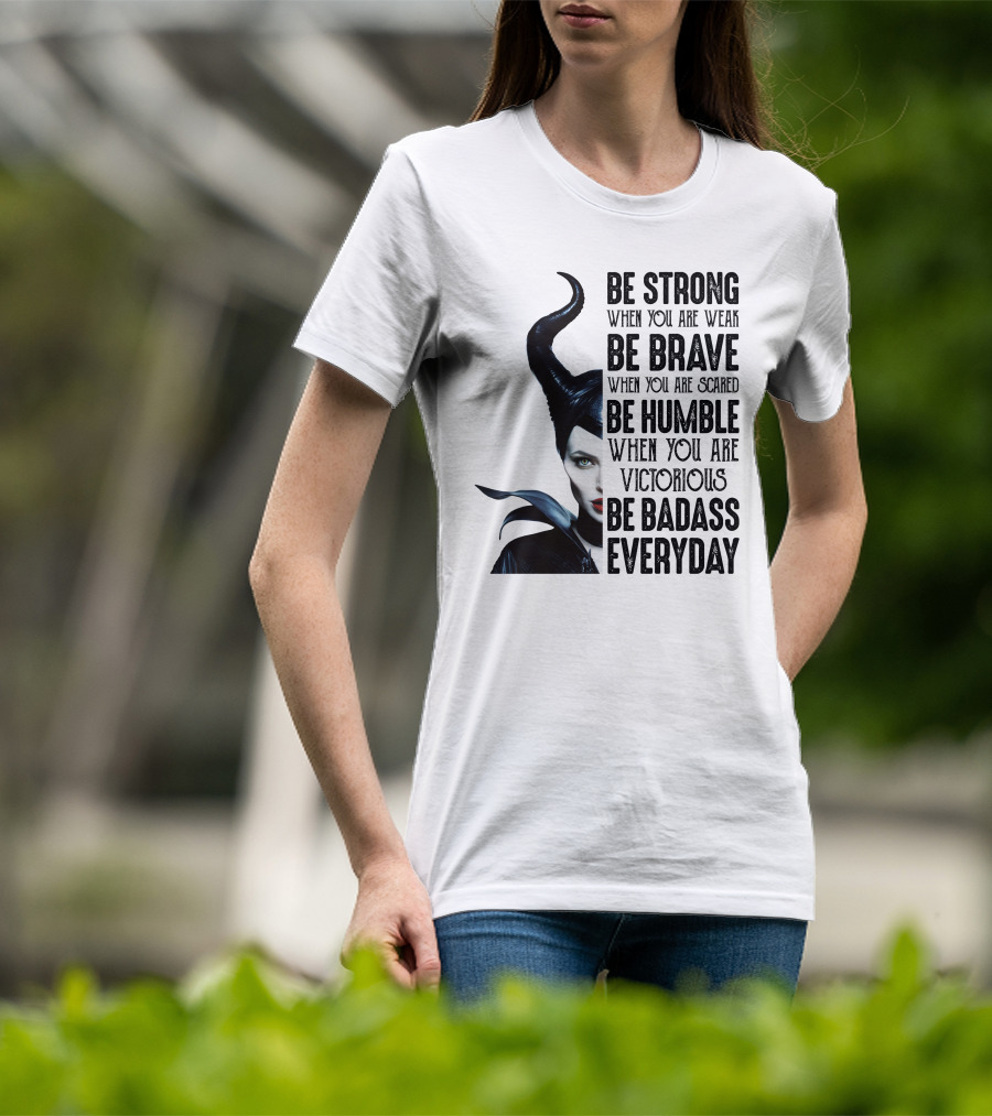 Be Strong Be Brave Be Humble Be Badass Everyday T-Shirt
