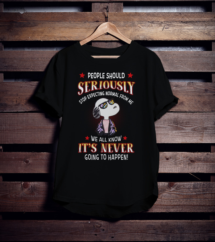 Seriously It's Never T-Shirt