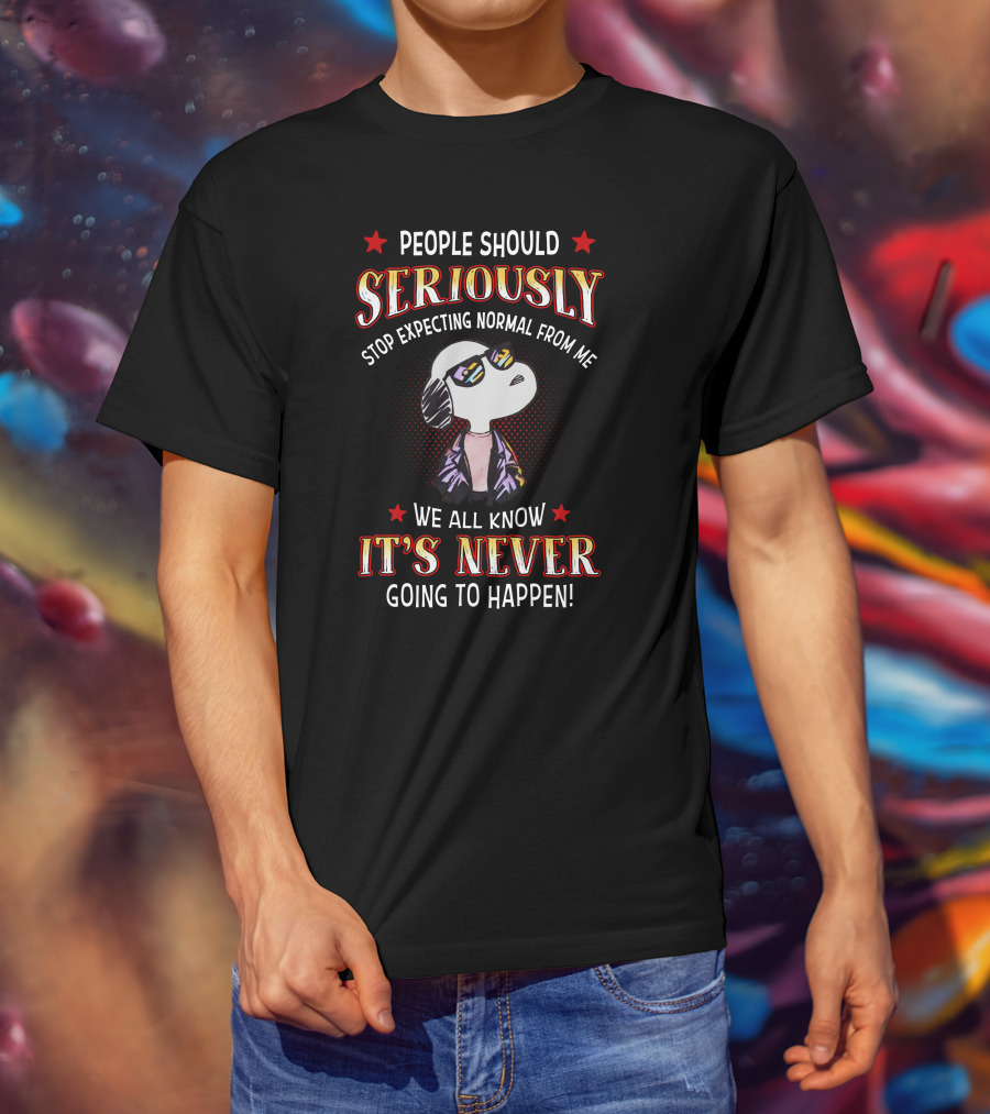 Seriously It's Never T-Shirt
